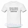 I'm not a person you should put on speakerphone t-shirt