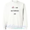 It's Not My Bedtime Yet Sweatshirt