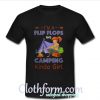 I’m a flip flops and camping kinda girl shirt