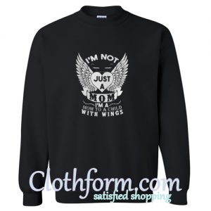 I’m not just a mom I’m a mom to a child with wings Sweatshirt