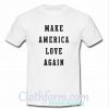 Make America love again t-shirt