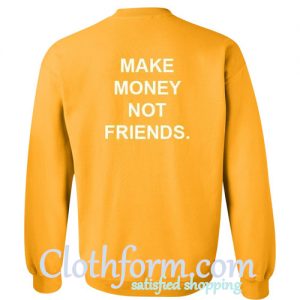 Make Money Not Friends Sweatshirt