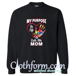 My Purpose In Life Calls Me Mom Sweatshirt