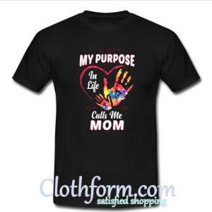 My Purpose In Life Calls Me Mom T-Shirt