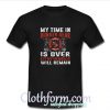 My Time In Bunker Gear T Shirt