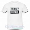 No Money No Talk T-Shirt