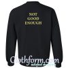 Not Good Enough Sweatshirt Back