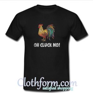 Oh Cluck No T-Shirt