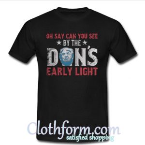 Oh Say Can You See By The Don's Early Light Shirt