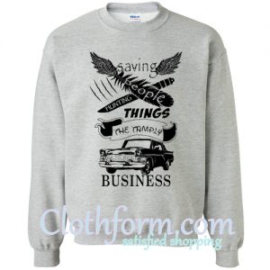 Saving People Hunting Things The Family Business sweatshirt