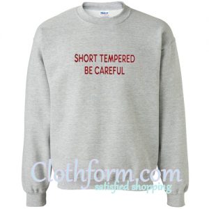 Short Tempered be Careful Sweatshirt