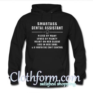 Smartass dental assistant hated by many loved by plenty heart on her sleeve fire in her soul and a mouth she can’t control Hoodie