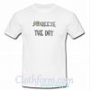 Squeeze The Day T Shirt