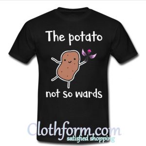 The potato not so wards T shirt