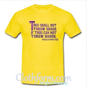 Thou shall not throw shade t-shirt