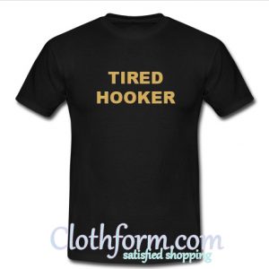 Tired Hooker T-Shirt