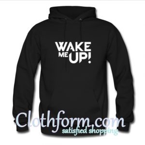 Wake Me Up Hoodie