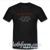 Warning You Must Fall In Love With Me T Shirt