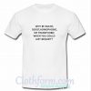 Why Be Racist When You Could Just Be Quiet T shirt