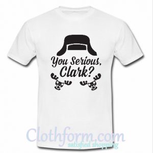 You serious Clark t-shirt