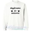 daydreams and unicorns sweatshirt