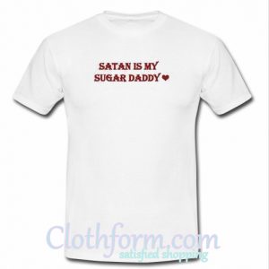 satan is my sugar daddy t-shirt