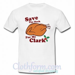 save the neck for me clark t-shirt