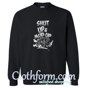 shut up and mud up sweatshirt