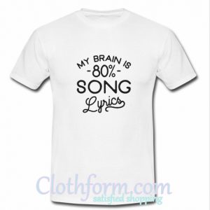 ‘My Brain is 80% Song Lyrics T Shirt
