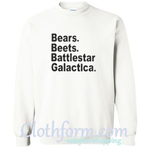 Bears Beets Battlestar Galactica Sweatshirt