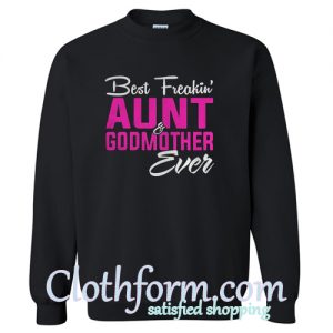 Best Freakin Aunt Godmother Ever Sweatshirt