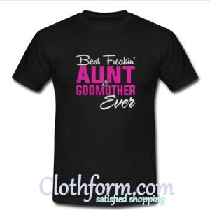 Best Freakin Aunt Godmother Ever T-Shirt