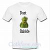 Don't Suicide T-Shirt