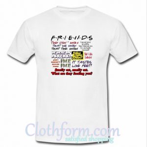 Friends TV Show Quote T-Shirt