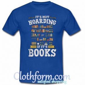 It’s Not Hoarding If It’s Book T Shirt