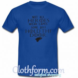 Not all heroes wear capes some-just hold the door t-shirt