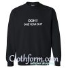One Year Out Sweatshirt