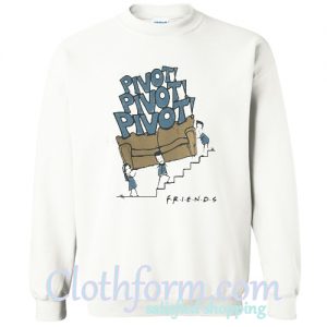 Pivot Pivot Pivot Friends Sweatshirt