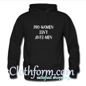 Pro-Women Isn't Anti-Men Hoodie