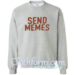 Send Memes Sweatshirt