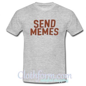 Send Memes T-Shirt