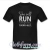 She Will Run T Shirt