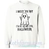 Sheet You Not I'm So Ready For Halloween Sweatshirt