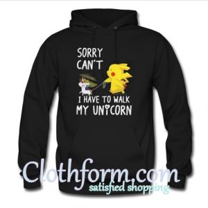 Sorry Can't I Have To Walk My Unicorn Hoodie