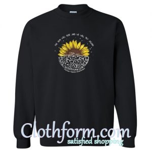 Sunflower The sun will rise and we will try again Mental Health Sweatshirt