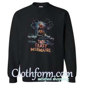 The Crazy Mermaids Sweatshirt