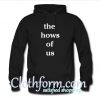 The Hows Of Us Hoodie