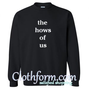 The Hows Of Us Sweatshirt