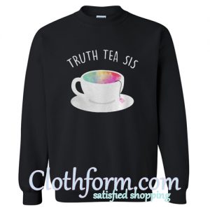 Truth Tea Sis Sweatshirt