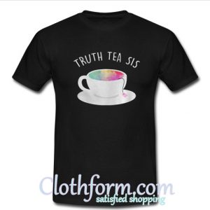 Truth Tea Sis T-Shirt